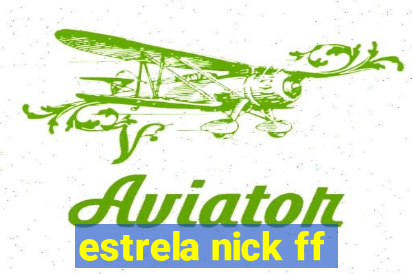 estrela nick ff